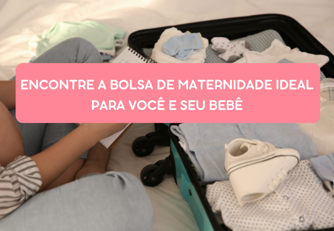 Encontre a Bolsa de Maternidade Ideal para Você e Seu Bebê
