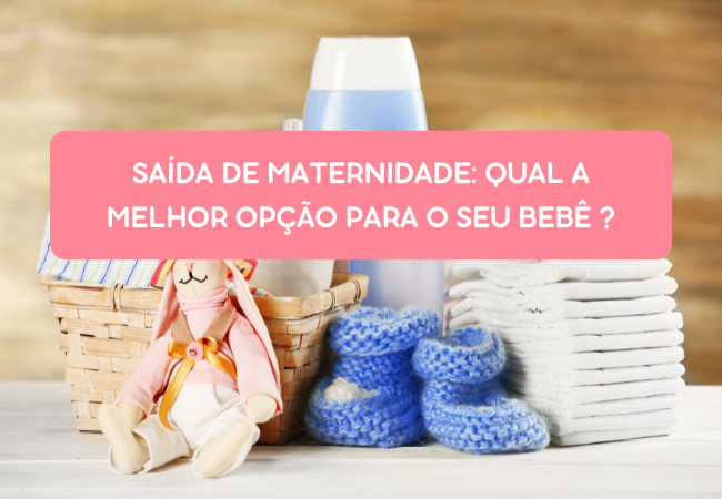 Saída de maternidade: Qual a melhor opção para o seu bebê?
