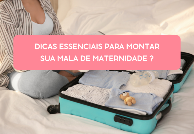 Dicas essenciais para montar sua mala de maternidade