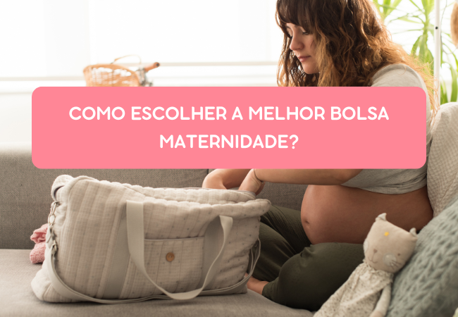 Como escolher a melhor bolsa maternidade?
